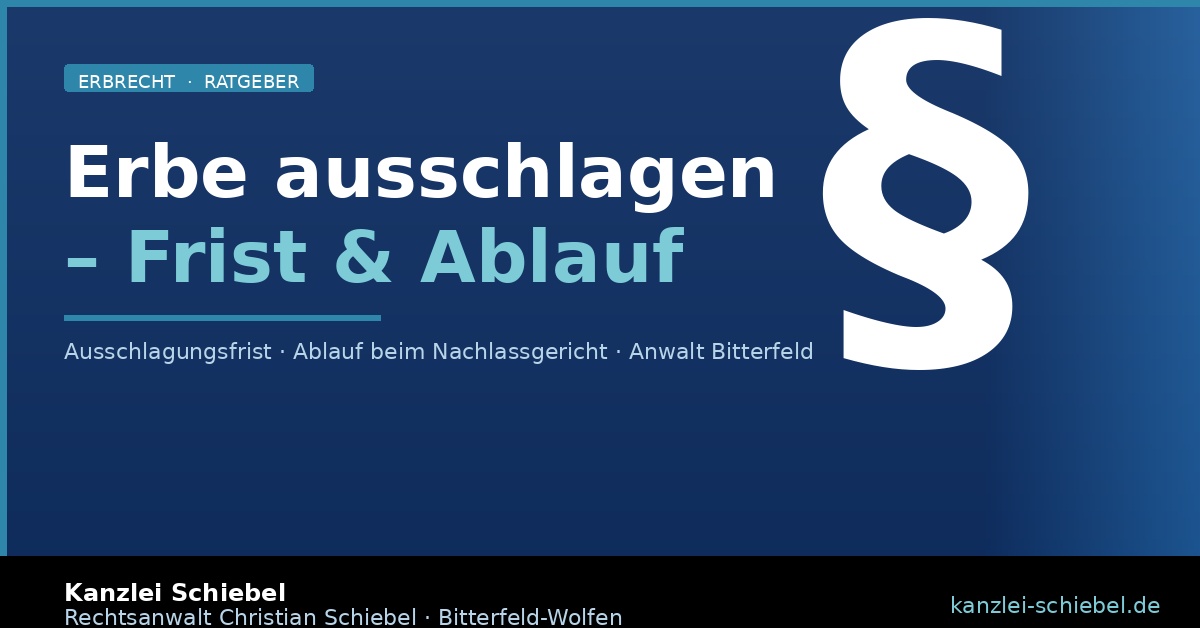 Erbe ausschlagen – Frist und Ablauf beim Nachlassgericht | Rechtsanwalt Bitterfeld-Wolfen