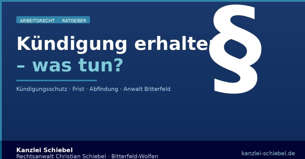 Kündigung erhalten – was tun? Kündigungsschutz und Frist | Rechtsanwalt Bitterfeld-Wolfen