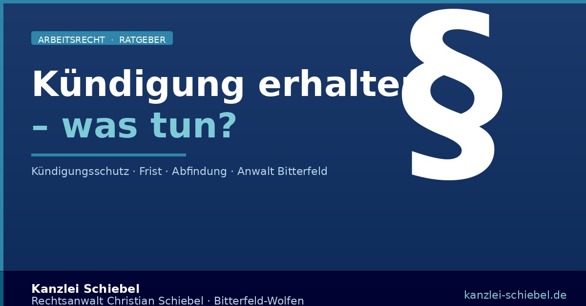 Kündigung erhalten – was tun? Kündigungsschutz und Frist | Rechtsanwalt Bitterfeld-Wolfen